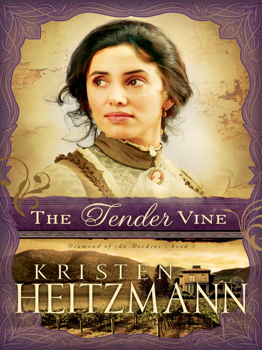 Title details for The Tender Vine by Kristen Heitzmann - Available
